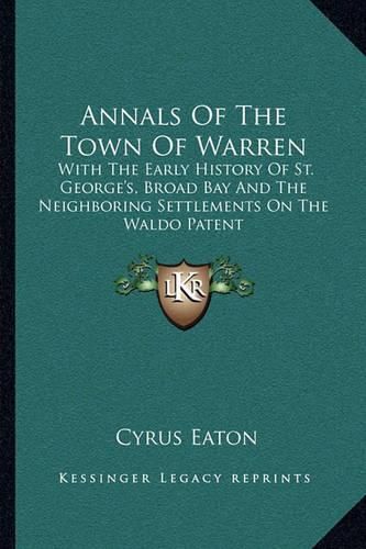 Cover image for Annals of the Town of Warren: With the Early History of St. George's, Broad Bay and the Neighboring Settlements on the Waldo Patent