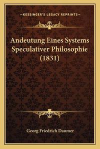 Cover image for Andeutung Eines Systems Speculativer Philosophie (1831)