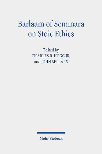 Barlaam of Seminara on Stoic Ethics: Text, Translation, and Interpretative Essays