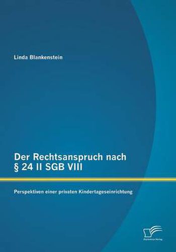Cover image for Der Rechtsanspruch nach  24 II SGB VIII: Perspektiven einer privaten Kindertageseinrichtung