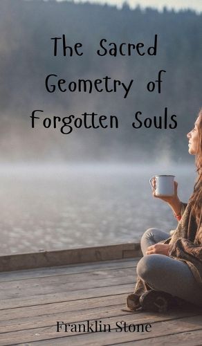 Cover image for The Sacred Geometry of Forgotten Souls