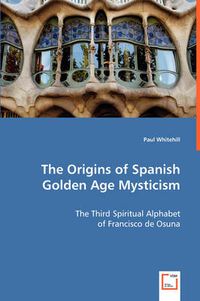 Cover image for The Origins of Spanish Golden Age Mysticism