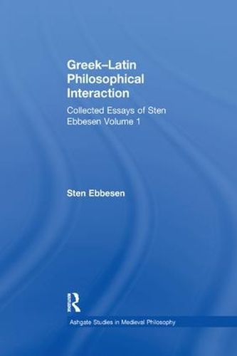 Cover image for Greek-Latin Philosophical Interaction: Collected Essays of Sten Ebbesen Volume 1