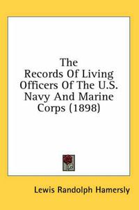 Cover image for The Records of Living Officers of the U.S. Navy and Marine Corps (1898)