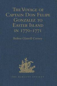 Cover image for The Voyage of Captain Don Felipe Gonzalez in the Ship of the Line San Lorenzo, with the Frigate Santa Rosalia in Company, to Easter Island in 1770-1