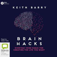 Cover image for Brain Hacks: Everyday Mind Magic for Creating the Life You Want