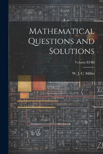 Cover image for Mathematical Questions and Solutions; Volume XVIII