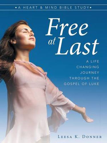 Cover image for Free at Last: A Life-Changing Journey Through the Gospel of Luke