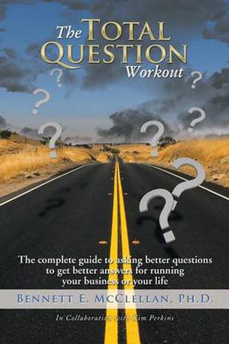 Cover image for The Total Question Workout: The complete guide to asking better questions to get better answers for running your business or your life