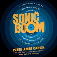 Cover image for Sonic Boom: The Impossible Rise of Warner Bros. Records, from Hendrix to Fleetwood Mac to Madonna to Prince
