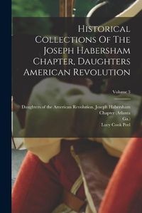 Cover image for Historical Collections Of The Joseph Habersham Chapter, Daughters American Revolution; Volume 3