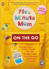 Cover image for Five Minute Mum: On the Go: From long journeys to family gatherings, easy, fun five-minute games to entertain children whenever you're out and about