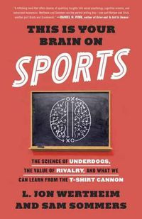 Cover image for This Is Your Brain on Sports: The Science of Underdogs, the Value of Rivalry, and What We Can Learn from the T-Shirt Cannon