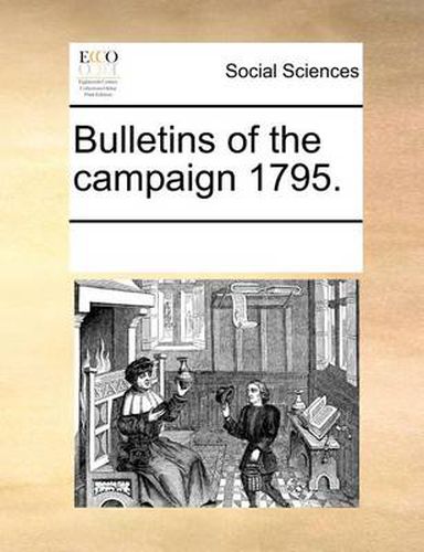 Cover image for Bulletins of the Campaign 1795.