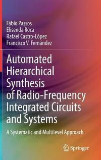 Cover image for Automated Hierarchical Synthesis of Radio-Frequency Integrated Circuits and Systems: A Systematic and Multilevel Approach