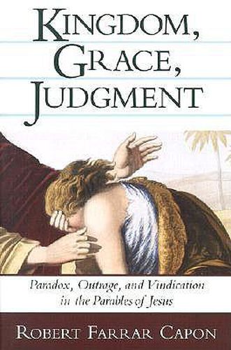 Cover image for Kingdom, Grace, Judgment: Paradox, Outrage, and Vindication in the Parables of Jesus