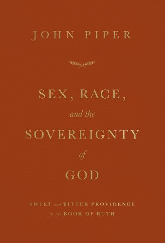 Cover image for Sex, Race, and the Sovereignty of God: Sweet and Bitter Providence in the Book of Ruth