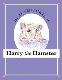 Cover image for The Adventures of Harry the Hamster