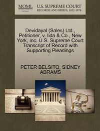 Cover image for Devidayal (Sales) Ltd., Petitioner, V. Iida & Co., New York, Inc. U.S. Supreme Court Transcript of Record with Supporting Pleadings