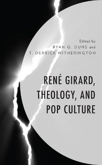 Cover image for Rene Girard, Theology, and Pop Culture