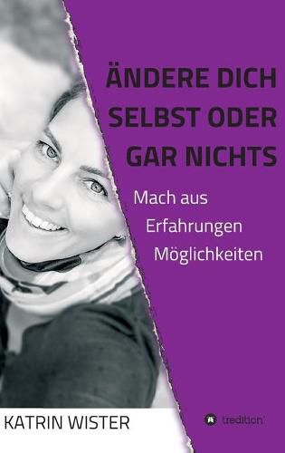 Cover image for AEndere dich selbst, oder gar nichts: Mach aus Erfahrungen Moeglichkeiten
