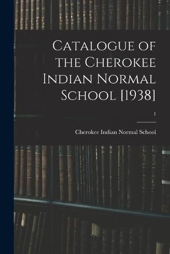 Cover image for Catalogue of the Cherokee Indian Normal School [1938]; 1