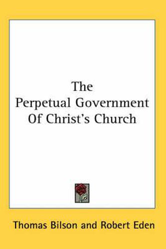 Cover image for The Perpetual Government of Christ's Church