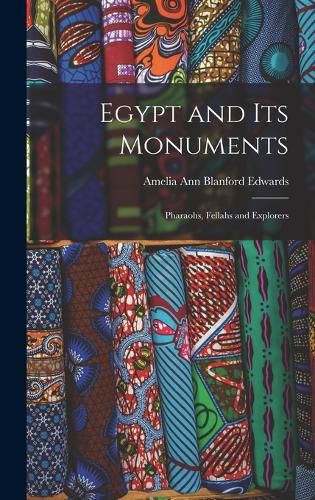 Egypt and its Monuments; Pharaohs, Fellahs and Explorers