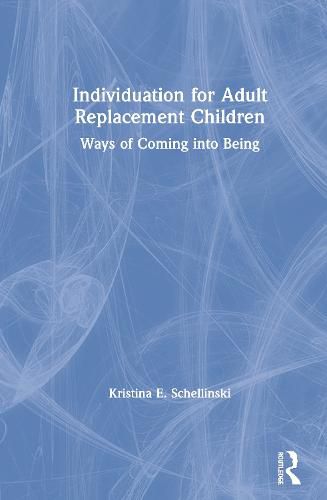 Cover image for Individuation for Adult Replacement Children: Ways of Coming into Being