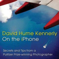 Cover image for David Hume Kennerly On the iPhone: Secrets and Tips from a Pulitzer Prize-winning Photographer