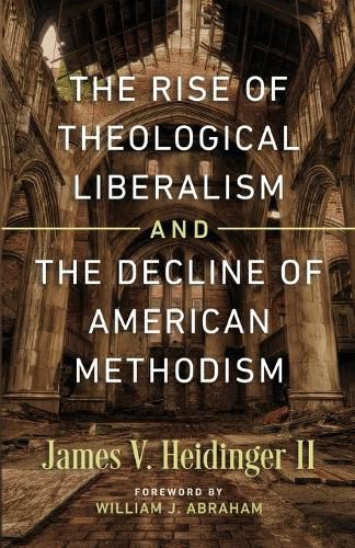 Cover image for The Rise of Theological Liberalism and the Decline of American Methodism