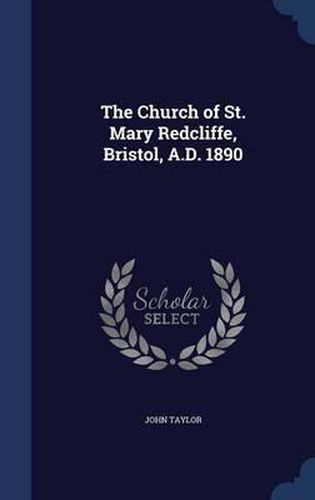 Cover image for The Church of St. Mary Redcliffe, Bristol, A.D. 1890