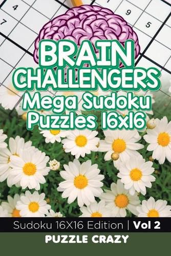 Cover image for Brain Challengers Mega Sudoku Puzzles 16x16 Vol 2: Sudoku 16X16 Edition