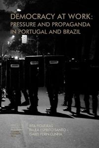 Cover image for Democracy at work: Pressure and Propaganda in Portugal and Brazil