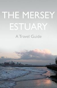 Cover image for The Mersey Estuary: A Travel Guide