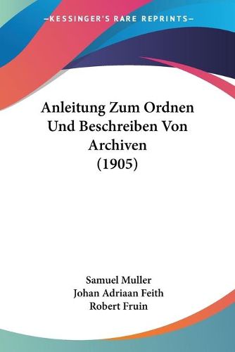 Cover image for Anleitung Zum Ordnen Und Beschreiben Von Archiven (1905)