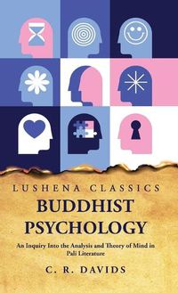 Cover image for Buddhist Psychology An Inquiry Into the Analysis and Theory of Mind in Pali Literature