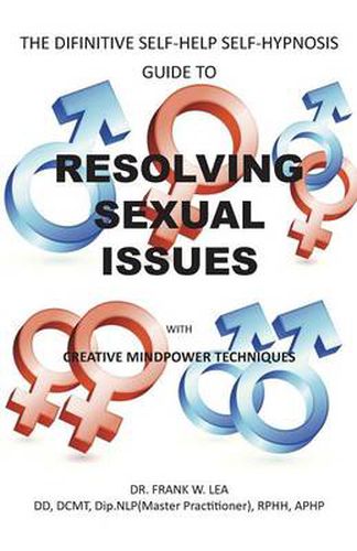 Cover image for RESOLVING SEXUAL ISSUES with Creative Mindpower Techniques: A Self Hypnosis Self Help Guide