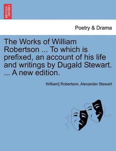 Cover image for The Works of William Robertson ... to Which Is Prefixed, an Account of His Life and Writings by Dugald Stewart. ... a New Edition. Vol. VII.