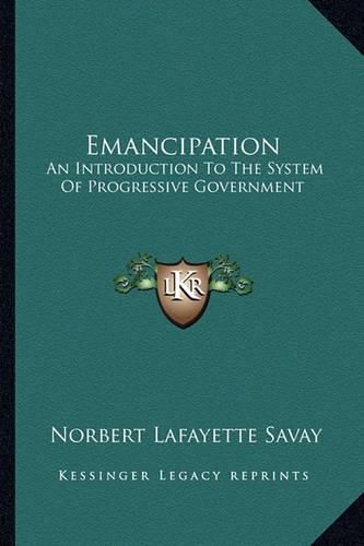 Cover image for Emancipation: An Introduction to the System of Progressive Government