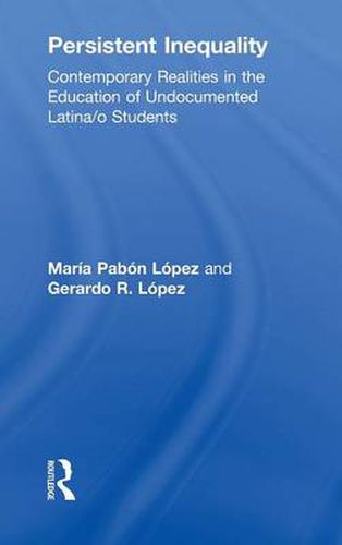 Cover image for Persistent Inequality: Contemporary Realities in the Education of Undocumented Latina/o Students