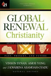 Cover image for Global Renewal Christianity: Spirit-Empowered Movements : Past, Present and Future