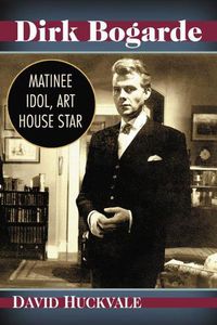 Cover image for Dirk Bogarde: Matinee Idol, Art House Star