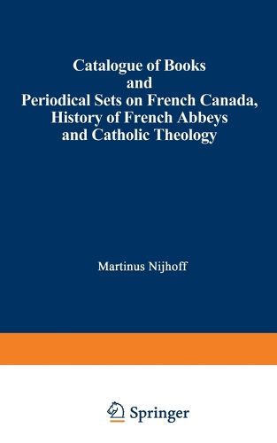 Cover image for Catalogue of Books and Periodical Sets on French Canada, History of French Abbeys and Catholic Theology