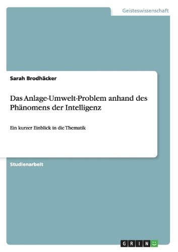 Das Anlage-Umwelt-Problem anhand des Phanomens der Intelligenz: Ein kurzer Einblick in die Thematik