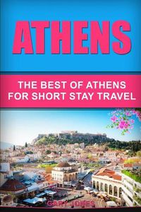 Cover image for Athens: The Best Of Athens For Short Stay Travel