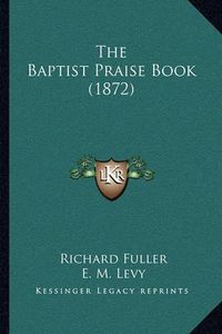 Cover image for The Baptist Praise Book (1872)