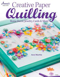 Cover image for Creative Paper Quilling: Home Decor, Jewelry, Cards & More!