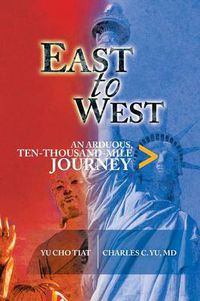 Cover image for East to West: An Arduous, Ten-Thousand-Mile Journey