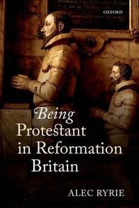 Cover image for Being Protestant in Reformation Britain